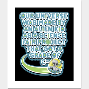 Our universe was made by an alien kid as a science fair project that got a grade of C-. Cartoon alien grey holding a test tube in a UFO Posters and Art